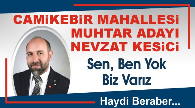 Camikebir Mahallesi Muhtar Adayı Nevzat Kesici