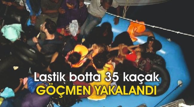 Lastik botta 35 kaçak göçmen yakalandı