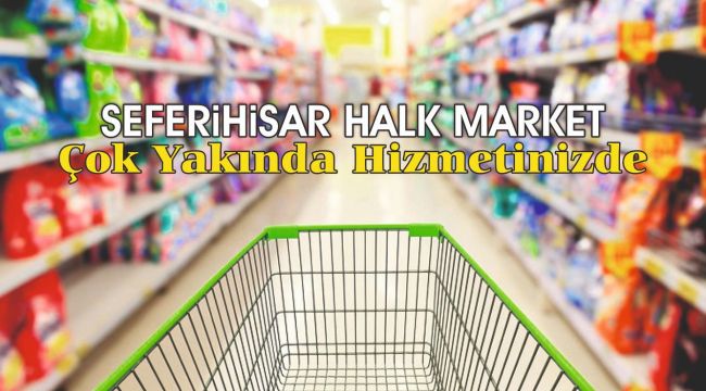 Seferihisar Halk Market çok yakında hizmetinizde