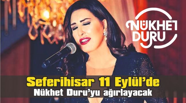 11 Eylül’de Seferihisar muhteşem ses Nükhet Duru’yu ağırlayacak