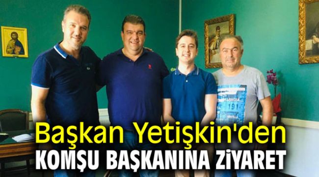 Başkan Yetişkin'den komşu başkanına ziyaret