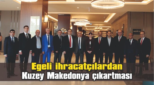 Egeli ihracatçılardan Kuzey Makedonya çıkartması