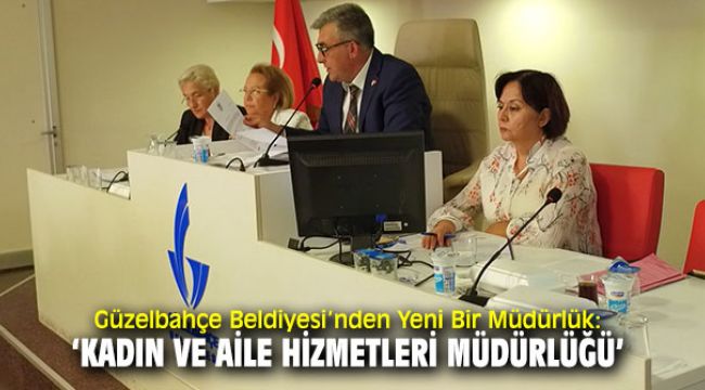 ‘Kadın ve Aile Hizmetleri Müdürlüğü’ Güzelbahçe Belediyesi'nde kuruldu