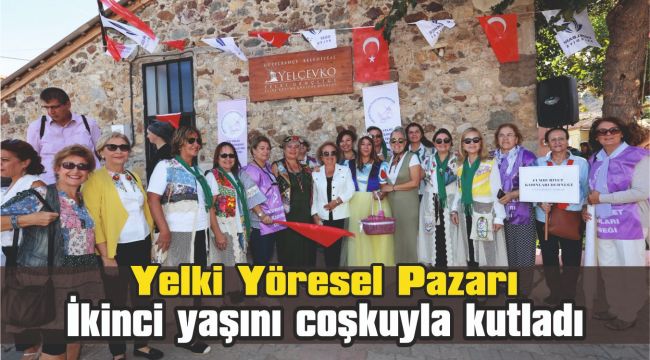 Yelki Yöresel Pazarı İkinci yaşını coşkuyla kutladı