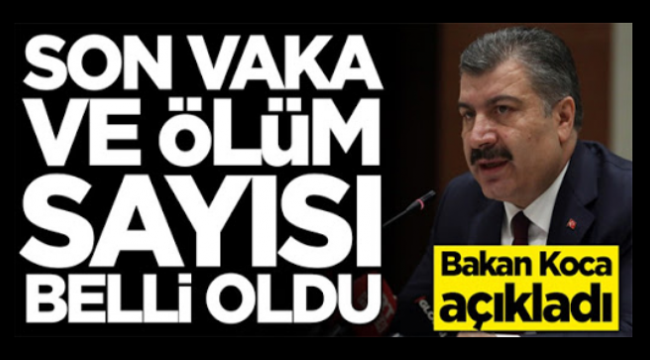 Bakan Koca son vaka ve ölüm sayısını açıkladı!