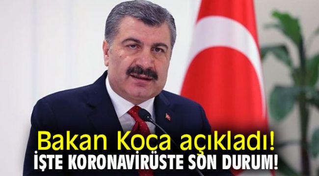 Koronavirüste son durum ne? Bakan açıkladı