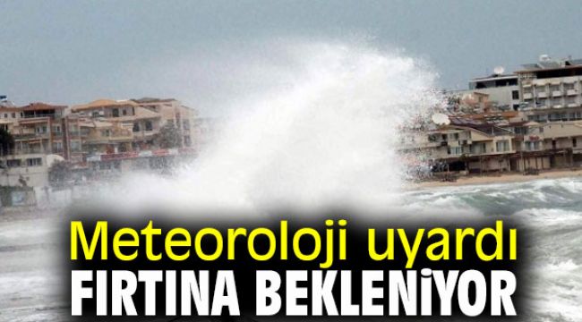 Meteoroloji uyardı fırtına bekleniyor