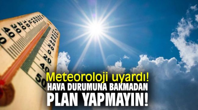 Hava durumuna bakmadan plan yapmayın!