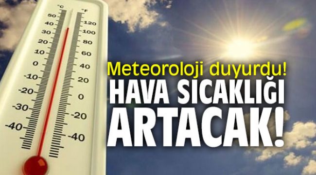 Meteoroloji uyardı! Hava sıcaklığı 1 ila 3 derece artacak