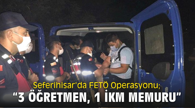Seferihisar'da FETÖ Operasyonu; 3 Öğretmen, 1 İKM memuru Yunanistan'a kaçacaklardı