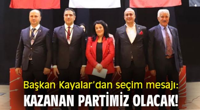 Başkan Kayalar’dan seçim mesajı: Kazanan partimiz olacak!