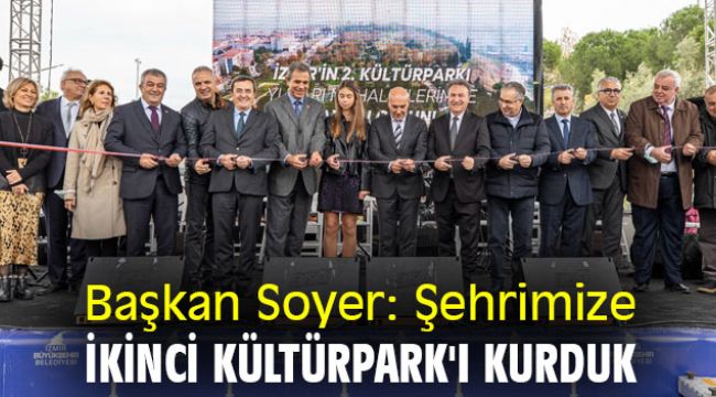 Başkan Soyer: Şehrimize ikinci Kültürpark'ı kurduk