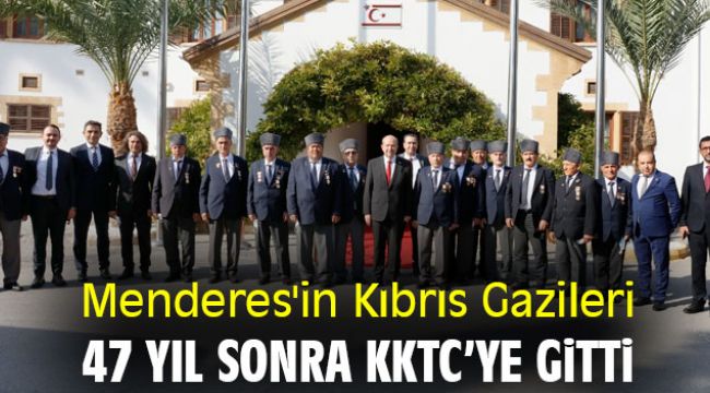 Menderes'in Kıbrıs Gazileri 47 yıl sonra KKTC’ye gitti