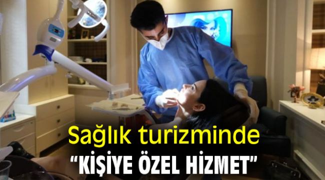 Sağlık turizminde “kişiye özel hizmet”
