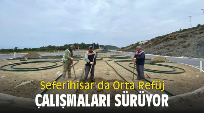 Seferihisar’da Orta Refüj Çalışmaları Sürüyor