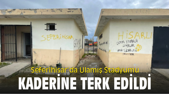 Seferihisar’da Ulamış Stadyumu kaderine terk edildi