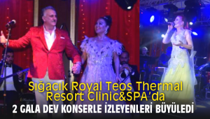 Sığacık Royal Teos Thermal Resort Clinic&SPA da 2 gala dev konserle izleyenleri büyüledi