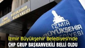 İzmir Büyükşehir Belediyesi'nde CHP Grup Başkanvekili belli oldu