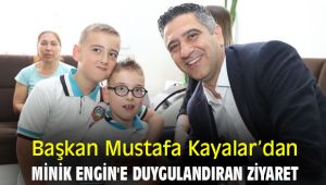 Başkan Mustafa Kayalar'dan minik Engin'e duygulandıran ziyaret