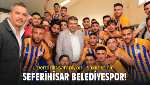 Derbinin şampiyonu Sakin Şehir Seferihisar Belediyespor!