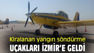 Kiralanan yangın söndürme uçakları İzmir’e geldi