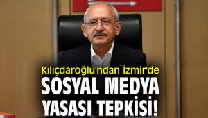 Kemal Kılıçdaroğlu'ndan İzmir'de sosyal medya yasası tepkisi!