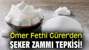 Ömer Fethi Gürer'den Şeker zammı tepkisi!