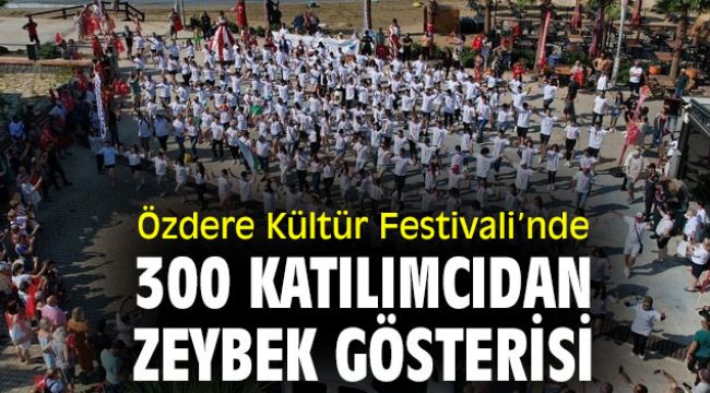 Özdere Kültür Festivali’nde 300 katılımcıdan Zeybek gösterisi