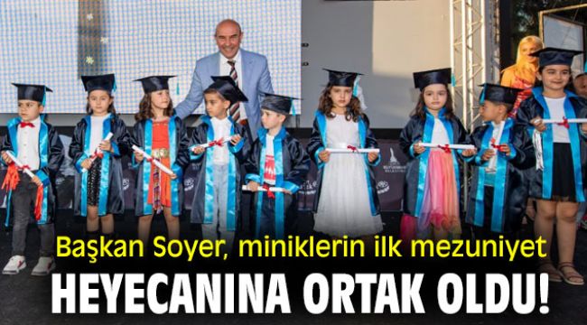Başkan Soyer, Miniklerin ilk mezuniyet heyecanına ortak oldu!