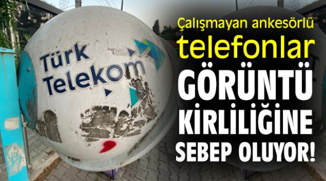Çalışmayan ankesörlü telefonlar görüntü kirliliğine sebep oluyor!