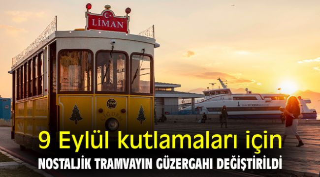 9 Eylül kutlamaları için Nostaljik tramvayın güzergahı değiştirildi