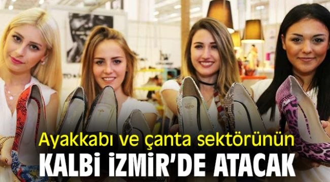 Ayakkabı ve Çanta sektörünün kalbi İzmir’de atacak