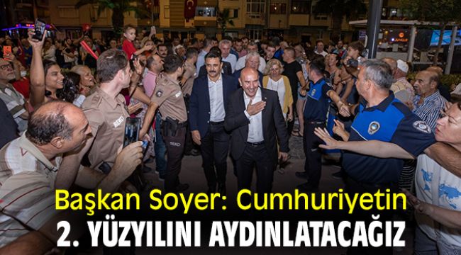 Başkan Soyer: Cumhuriyetin 2. yüzyılını aydınlatacağız