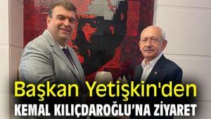 Başkan Yetişkin'den Kemal Kılıçdaroğlu'na Ziyaret