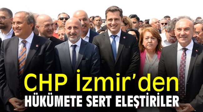 CHP İzmir’den hükümete sert eleştiriler