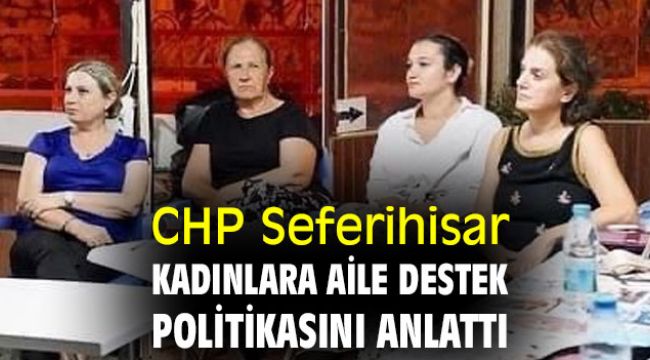 CHP Seferihisar, kadınlara aile destek politikasını anlattı