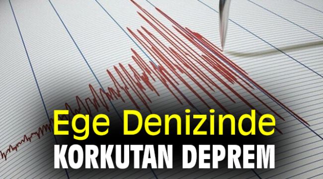 Ege Denizinde korkutan deprem