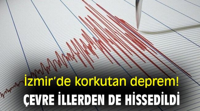 İzmir'de korkutan deprem! Çevre illerden de hissedildi