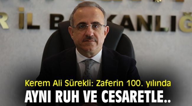 Kerem Ali Sürekli: Zaferin 100. yılında aynı ruh ve cesaretle..