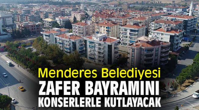 Menderes Belediyesi Zafer Bayramını konserlerle kutlayacak