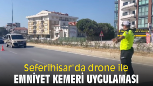 Seferihisar'da drone ile emniyet kemeri uygulaması