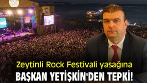 Zeytinli Rock Festivali yasağına Başkan Yetişkin'den tepki!