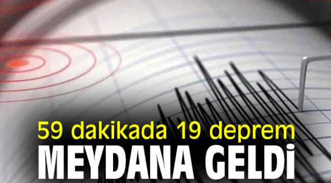 59 dakikada 19 deprem meydana geldi