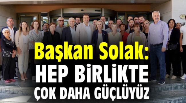 Başkan Solak: Hep birlikte çok daha güçlüyüz