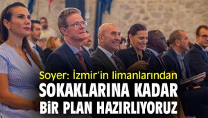Başkan Soyer: İzmir’in limanlarından sokaklarına kadar bir plan hazırlıyoruz