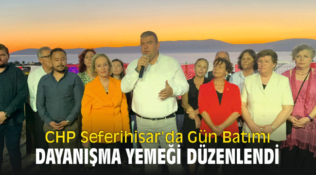 CHP Seferihisar'da Gün Batımı dayanışma yemeği düzenlendi