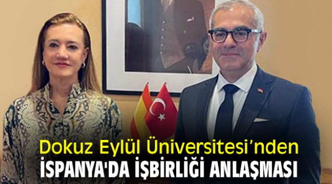 Dokuz Eylül Üniversitesi'nden İspanya'da işbirliği anlaşması
