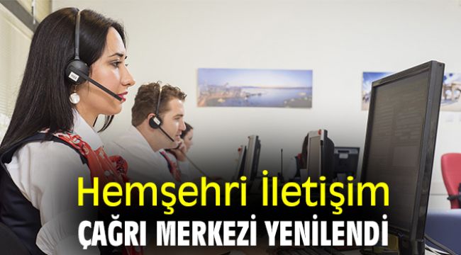 Hemşehri İletişim Çağrı Merkezi yenilendi