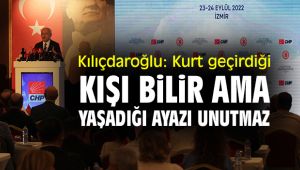 Kılıçdaroğlu: Kurt geçirdiği kışı bilir ama yaşadığı ayazı unutmaz
