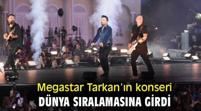 Megastar Tarkan'ın konseri dünya sıralamasına girdi